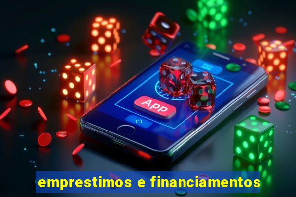 emprestimos e financiamentos